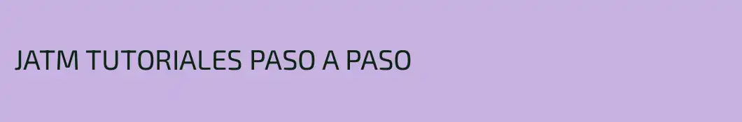 JATM TUTORIALES PASO A PASO